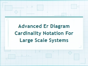 Advanced Er Diagram Cardinality Notation for Large Scale Systems