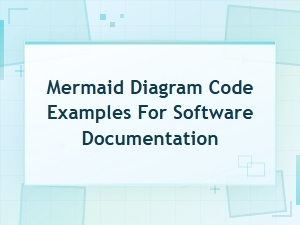 Mermaid Diagram Code Examples for Software Documentation: Syntax Tutorial